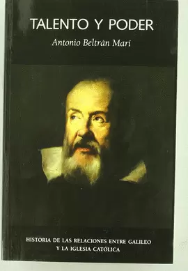 TALENTO Y PODER (2A.ED) HISTORIA DE LAS RELACIONES ENTRE GALILEO Y LA IGLESIA CATOLICA