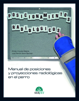 MANUAL DE POSICIONES Y PROYECCIONES RADIOLÓGICAS EN EL PERRO
