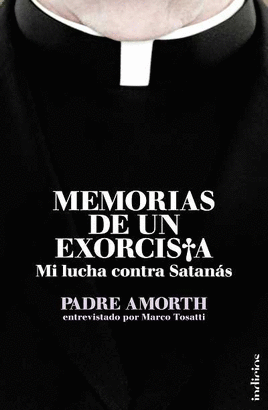 MEMORIAS DE UN EXORCISTA - MI LUCHA CONTRA SATANAS