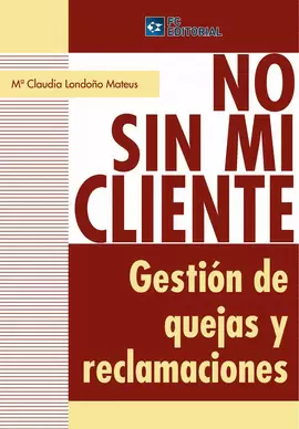 NO SIN MI CLIENTE. GESTIÓN DE QUEJAS Y RECLAMACIONES
