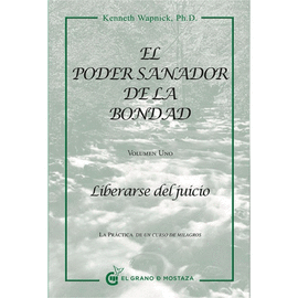 PODER SANADOR DE LA BONDAD, EL VOL. I - LIBERARSE DEL JUICIO