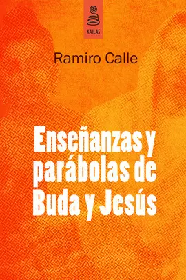 ENSEÑANZAS Y PARABOLAS DE VIDA DE BUDA Y JESUS