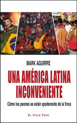 UNA AMERICA LATINA INCONVENIENTE. COMO LOS PEONES SE ESTAN APODERANDO DE LA FINCA