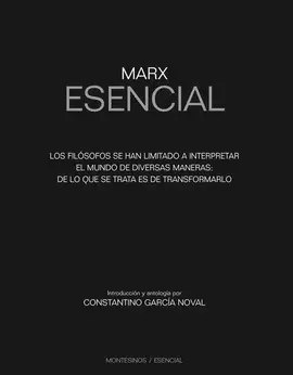 MARX ESENCIAL. LOS FILOSOFOS SE HAN LIMITADO A INTERPRETAR EL MUNDO DE DIVERSAS MANERAS