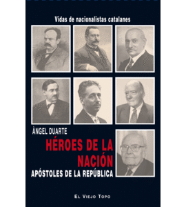 HEROES DE LA NACION APOSTOLES DE LA REPUBLICA. VIDA DE NACIONALISTAS CATALANES