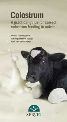 COLOSTRUM  A PRACTICAL GUIDE FOR CORRECT COLOSTRUM FEEDING IN CALVES
