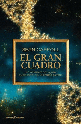 GRAN CUADRO: ORIGENES DE LA VIDA, SU SENTIDO Y EL UNIVERSO ENTERO TD  P&PRESENTE
