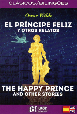 EL PRINCIPE FELIZ Y OTROS RELATOS/THE HAPPY PRINCE AND OTHER STORIES