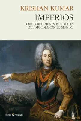 IMPERIOS. 5 REGIMENES QUE MOLDEARON EL MUNDO TD  P&PRESENTE
