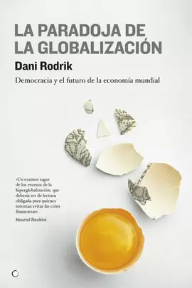 PARADOJA DE LA GLOBALIZACION, LA - DEMOCRACIA Y EL FUTURO DE LA ECONOMIA MUNDIAL