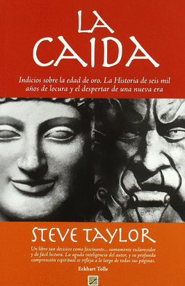 CAIDA, LA - INDICIOS SOBRE LA EDAD DE ORO. LA HISTORIA DE SEIS MIL AÑOS DE LOCURA Y EL DESPERTAR DE