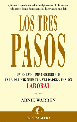TRES PASOS,LOS-UN RELATO IMPRESCINDIBLE PARA DEFINIR NUESTRA VERDADERA PASION LABORAL
