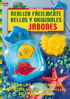 SERIE JABONES Nº 1. REALIZA FÁCILMENTE BELLOS Y ORIGINALES JABONES