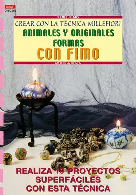 SERIE FIMO Nº 6. CREAR CON LA TÉCNICA MILLEFIORI ANIMALES Y ORIGINALES FORMAS CO