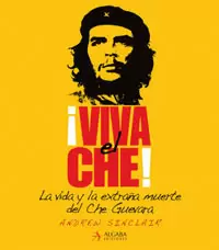 VIVA EL CHE! - LA VIDA Y LA EXTRAÑA MUERTE DEL CHE GUEVARA