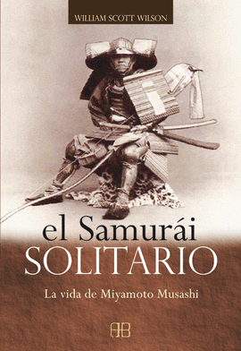 SAMURAI SOLITARIO, EL - LA VIDA DE MIYAMOTO MUSASHI