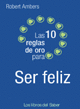 10 REGLAS DE ORO PARA SER FELIZ, LAS