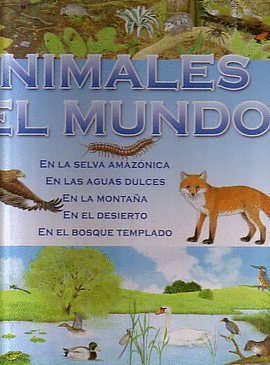 ANIMALES DEL MUNDO   EN LA SELVA, AGUAS DULCES, MONTAÑA, EN EL DESIERTO Y EN EL BOSQUE TEMPLADO., PO