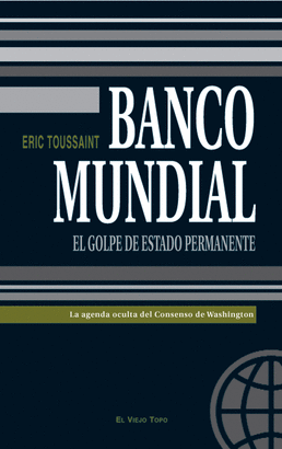 BANCO MUNDIAL EL GOLPE DE ESTADO PERMANENTE