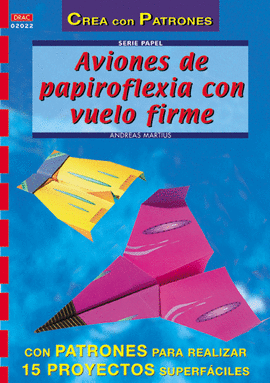 SERIE PAPEL Nº 22. AVIONES DE PAPIROFLEXIA CON VUELO FIRME