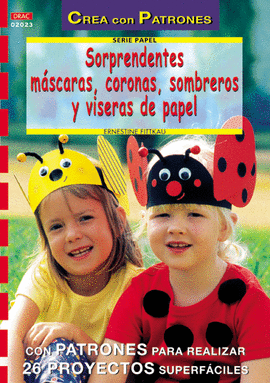 SERIE PAPEL Nº 23. SORPRENDENTES MÁSCARAS, CORONAS, SOMBREROS Y VISERAS DE PAPEL