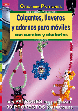 SERIE ABALORIOS Nº 26. COLGANTES, LLAVEROS Y ADORNOS PARA MÓVILES CON CUENTAS Y