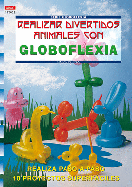 SERIE GLOBOFLEXIA Nº 2. REALIZAR DIVERTIDOS ANIMALES CON GLOBOFLEXIA