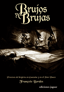 BRUJOS Y BRUJAS - PROCESOS DE BRUJERIA EN GASCUÑA Y EN EL PAIS VASCO