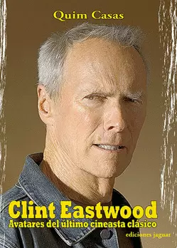 CLINT EASTWOOD - AVATARES DEL ULTIMO CINEASTA CLASICO