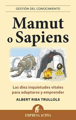 MAMUT O SAPIENS - LAS DIEZ INQUIETUDES VITALES PARA ADAPTARSE Y EMPRENDER