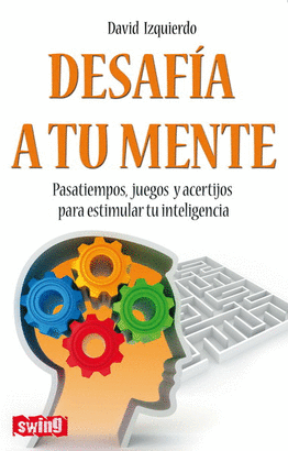 DESAFIA TU MENTE - PASATIEMPOS JUEGO Y ACERTIJOS PARA ESTIMULAR TU INTELIGENCIA