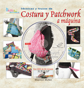 TÉCNICAS Y TRUCOS DE COSTURA Y PATCHWORK A MÁQUINA