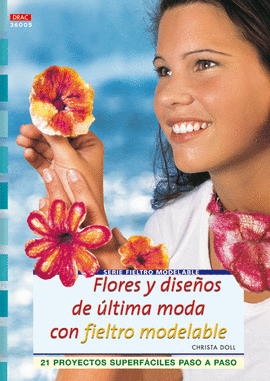 SERIE FIELTRO MODELABLE Nº 5. FLORES Y DISEÑOS DE ULTIMA MODA CON FIELTRO MODELA