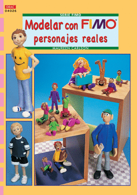 SERIE FIMO Nº 26. MODELAR CON FIMO PERSONAJES REALES