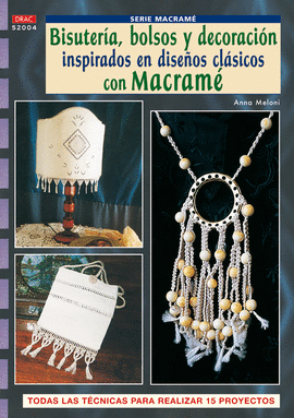 SERIE MACRAMÉ Nº 4. BISUTERÍA, BOLSOS Y DECORACIÓN INSPIRADOS EN DISEÑOS CLASICO