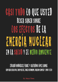 CASI TODO LO QUE USTED DESEA SABER SOBRE LOS EFECTOS DE LA ENERGIA NUCLEAR EN LA SALUD Y EL MEDIO AM