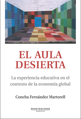 AULA DESIERTA. LA EXPERIENCIA EDUCATIVA EN EL CONTEXTO DE LA ECONOMIA GLOBAL, EL