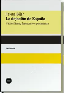 DEJACION DE ESPAÑA NACIONALISMO DESENCANTO Y PERTENENCIA, LA