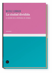 CIUDAD DIVIDIDA. EL OLVIDO EN LA MEMORIA DE ATENAS, LA