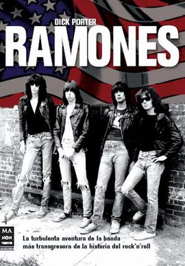 RAMONES - TURBULENTA AVENTURA DE LA BANDA MAS TRANSGRESORA DE LA HISTORIA DEL ROCK ROLL