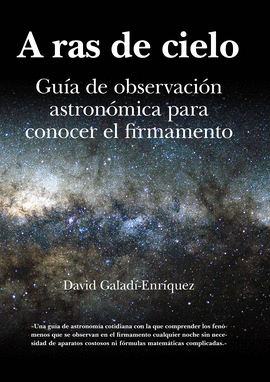A RAS DE CIELO - GUIA DE OBSERVACION ASTRONOMICA PARA CONOCER EL FIRMAMENTO