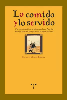 LO COMIDO Y LO SERVIDO. UNA APROXIMACIÓN A LA ALIMENTACIÓN EN ASTURIAS DESDE LOS