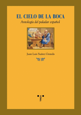 EL CIELO DE LA BOCA. ANTOLOGÍA DEL PALADAR ESPAÑOL