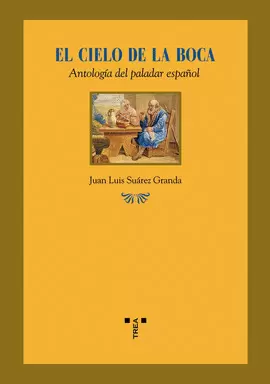 EL CIELO DE LA BOCA. ANTOLOGÍA DEL PALADAR ESPAÑOL