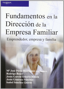 FUNDAMENTOS EN LA DIRECCIÓN DE LA EMPRESA FAMILIAR. EMPRENDEDOR, EMPRESA Y FAMIL