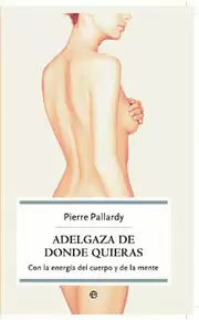ADELGAZA DE DONDE QUIERAS, CON LA ENERGIA DEL CUERPO DE Y DE LA MENTE