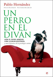 PERRO EN EL DIVAN, UN, LEON, EL TECKEL AGRESIVO, LUNA, LA GALGA ASUSTADIZA Y OTRAS HISTORIAS DE PSIC