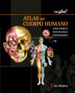 ATLAS DEL CUERPO HUMANO. ANATOMÍA. HISTOLOGÍA. PATOLOGÍAS.   2006