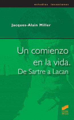 UN COMIENZO EN LA VIDA. DE SARTRE A LACAN