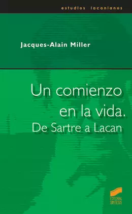 UN COMIENZO EN LA VIDA. DE SARTRE A LACAN